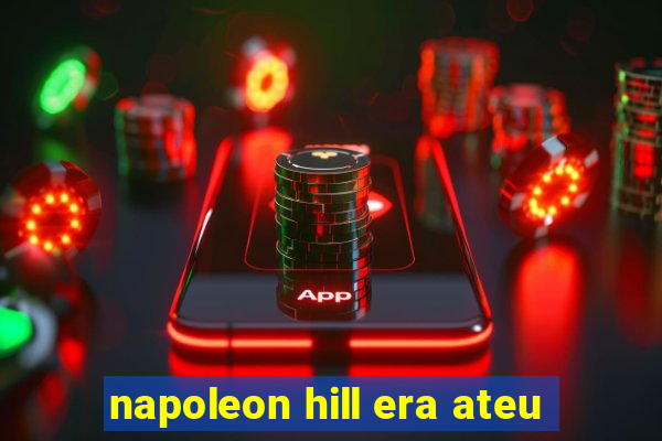 napoleon hill era ateu